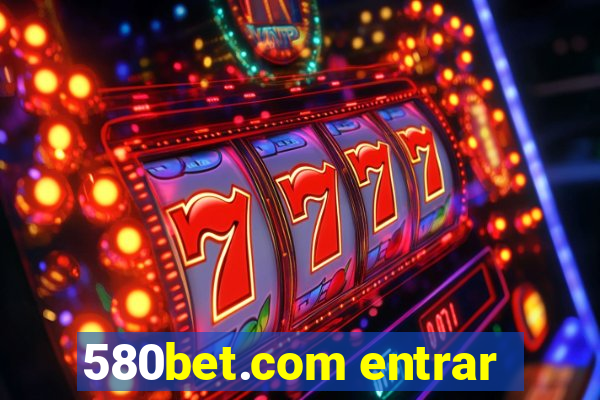 580bet.com entrar